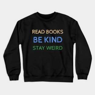 Read Books Be Kind Stay Weird - Funny Quotes Crewneck Sweatshirt